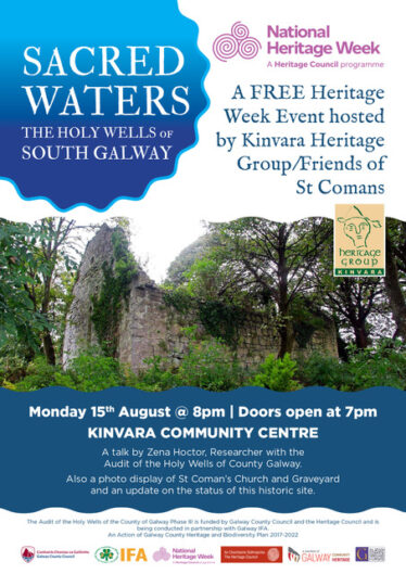 A Free Heritage Week Event hosted by Kinvara Heritage Group/Friends of St Comans A talk by Zena Hoctor, Researcher with the Audit of the Holy Wells of County Galway. Also a photo display of St Coman’s Church and Graveyard and an update on the status of this historic site.