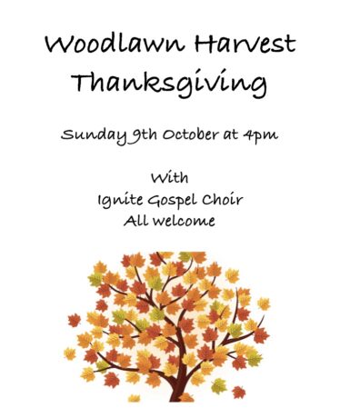 Woodlawn harvest Thanksgiving Sunday 9th october at 4pm with Ignite gospel choir. All welcome